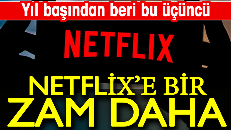 Netflix’e bir zam daha. Bu yıl başından beri üçüncü zam
