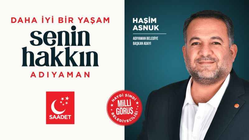 Saadet Partisi, Adıyaman Belediye Başkanlığı için Haşim Asnuk’u aday gösterdi.