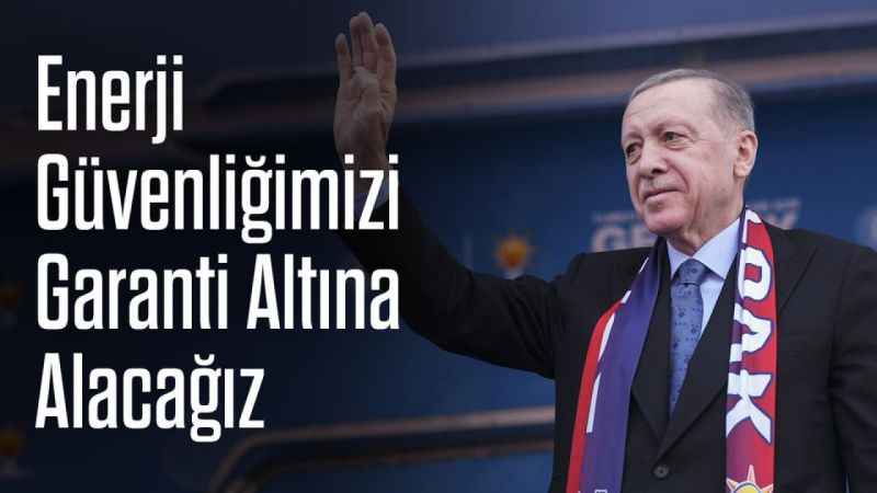 Cumhurbaşkanı Erdoğan: ‘Türkiye, Enerji Güvenliği İçin Kararlı Adımlar Atıyor’