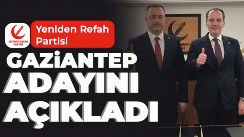 Yeniden Refah Partisi Gaziantep adayını açıkladı