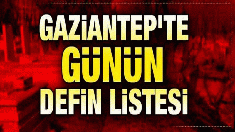 Gaziantep’te günün defin listesi… (12 Mart 2025)