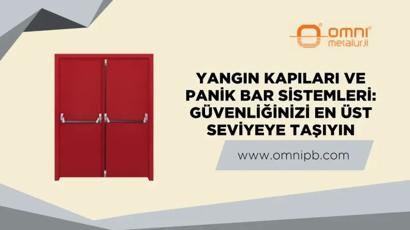 Yangın Kapıları ve Panik Bar Sistemleri: Güvenliğinizi En Üst Seviyeye Taşıyın