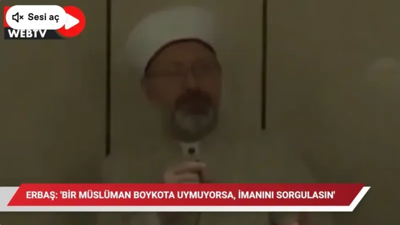 Diyanet İşleri Başkanı Ali Erbaş’ın Boykot Mesajı Gündem Oldu: “İmanını Sorgulasın!”
