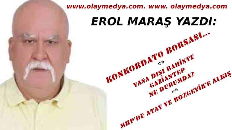 Erol Maraş Yazdı: ‘Konkordato Borsası… Yasa Dışı Bahiste Gaziantep Ne Durumda? Mhp’de Atay Ve Bozgeyik’e Alkış…’
